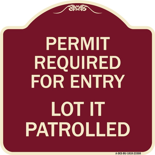 Signmission Permit Required for Entry Lot Is Patrolled Parking Heavy-Gauge Aluminum Sign, 18" H, BU-1818-23308 A-DES-BU-1818-23308 - main